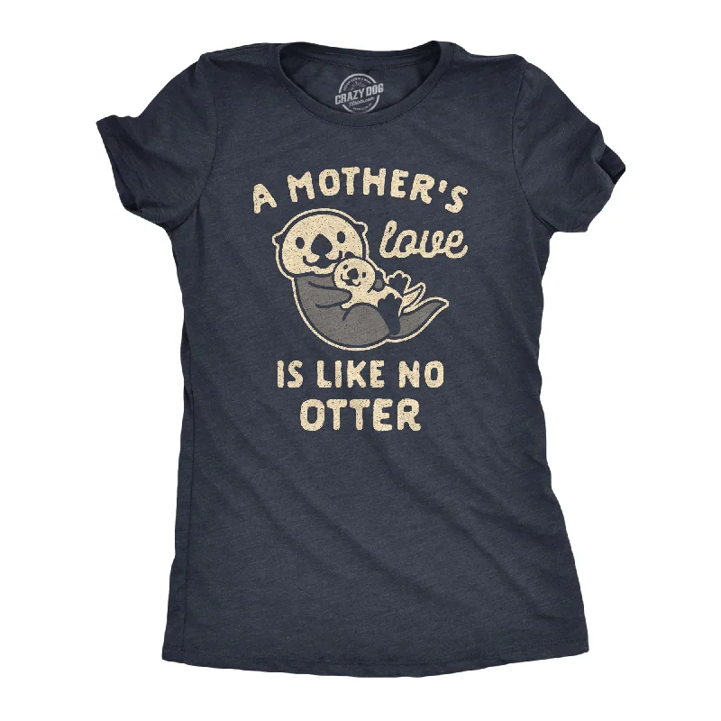 ladies baby shower gowns-Womens A Mother's Love Is Like No Otter Tshirt Funny Cuddly Graphic Mother's Day Tee