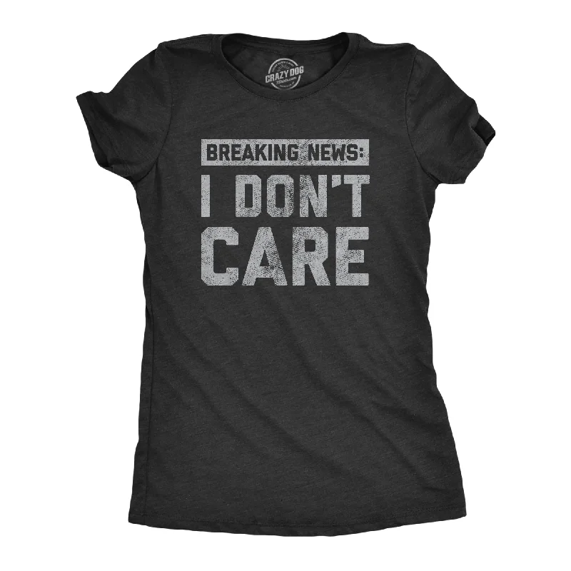 ladies tweed pullovers-Womens Breaking News I Don't Care T shirt Funny Sarcastic Graphic Novelty Tee