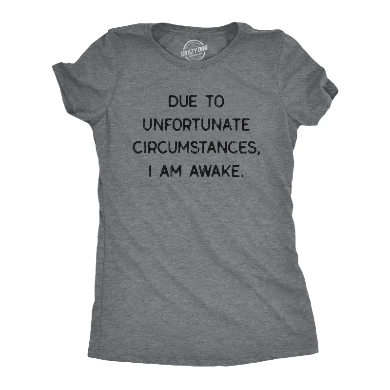 women’s puff-sleeve tops-Womens Due To Unfortunate Circumstances I Am Awake Tshirt Funny Sarcastic Tried Graphic Tee