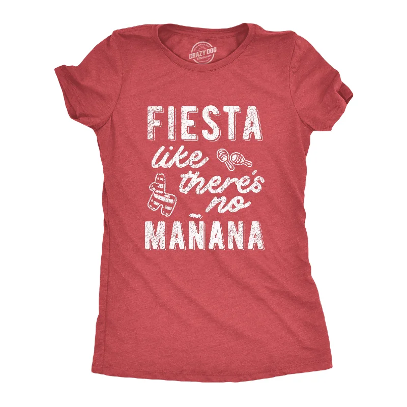 female cinched maxi dresses-Womens Fiesta Like There's No Manana shirt Funny Party Graphic Tee