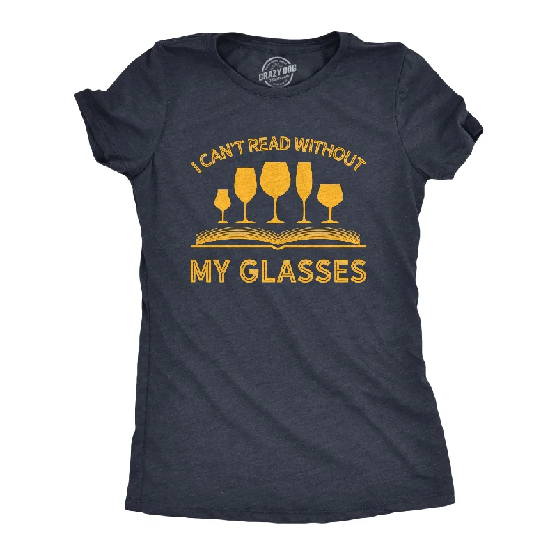 women’s boat-neck pullovers-Womens I Can't Read Without My Glasses T shirt Funny Wine Lover Nerdy Tee