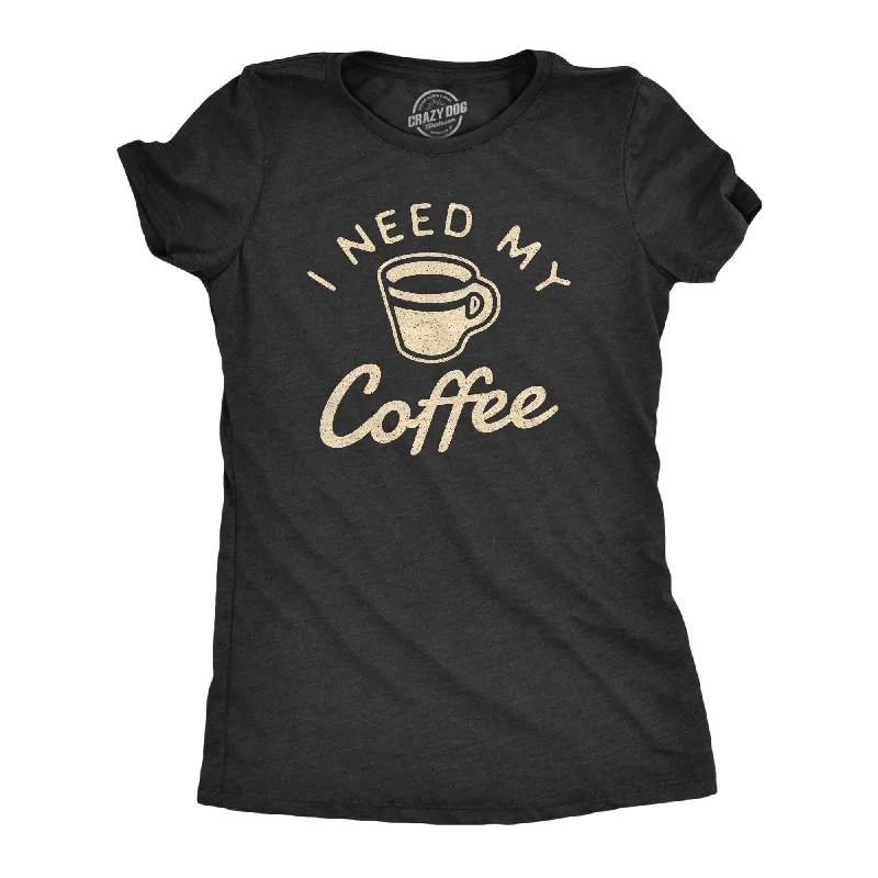 ladies velvet pullovers-Womens I Need My Coffee Tshirt Funny Caffeine Addicted Graphic Novelty Tee