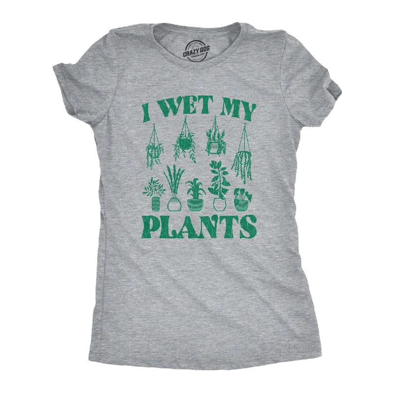 women’s funnel-neck sweaters-Womens I Wet My Plants Tshirt Funny Water House Plants Flowers Graphic Novelty Tee