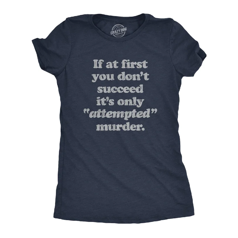 ladies espadrille flats-Womens If At First You Dont Succeed Its Attempted Murder Crazy Sarcastic T-Shirt