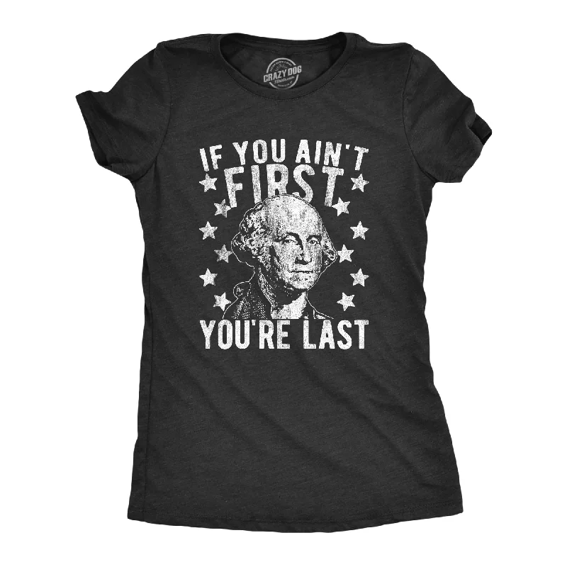 female gathered maxi dresses-Womens If You Ain't First You're Last Tshirt Funny President George Washington 4th of July Tee