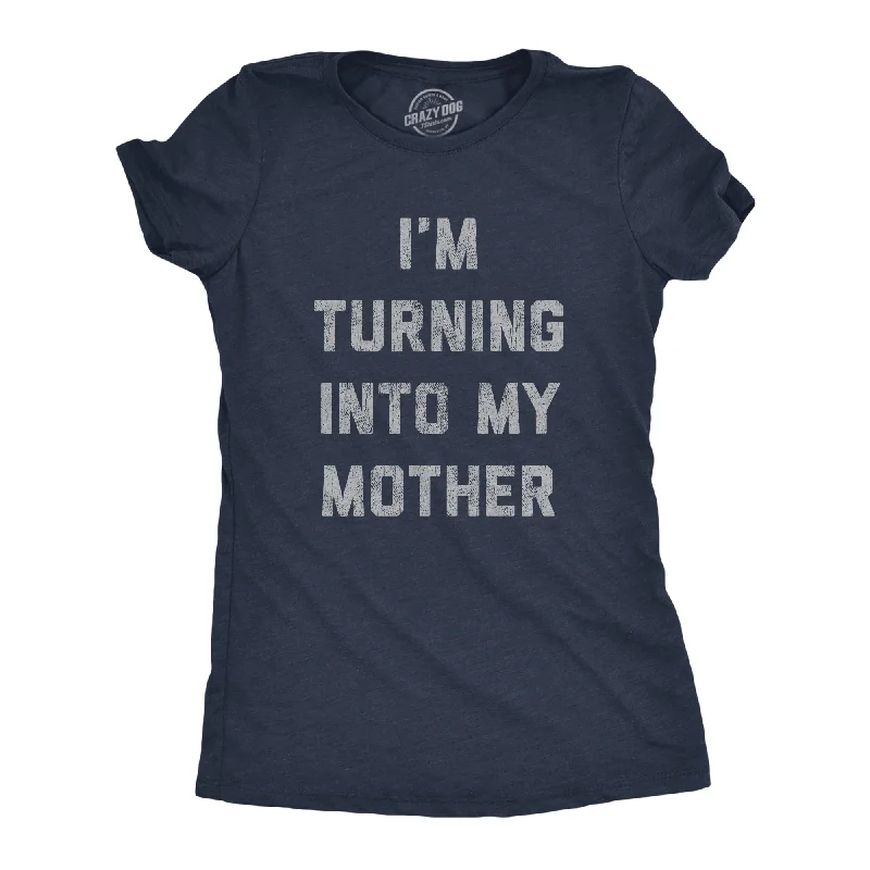 women’s mohair sweaters-Womens Im Turning Into My Mother T shirt Funny Sarcastic Adulting Mom Saying Tee