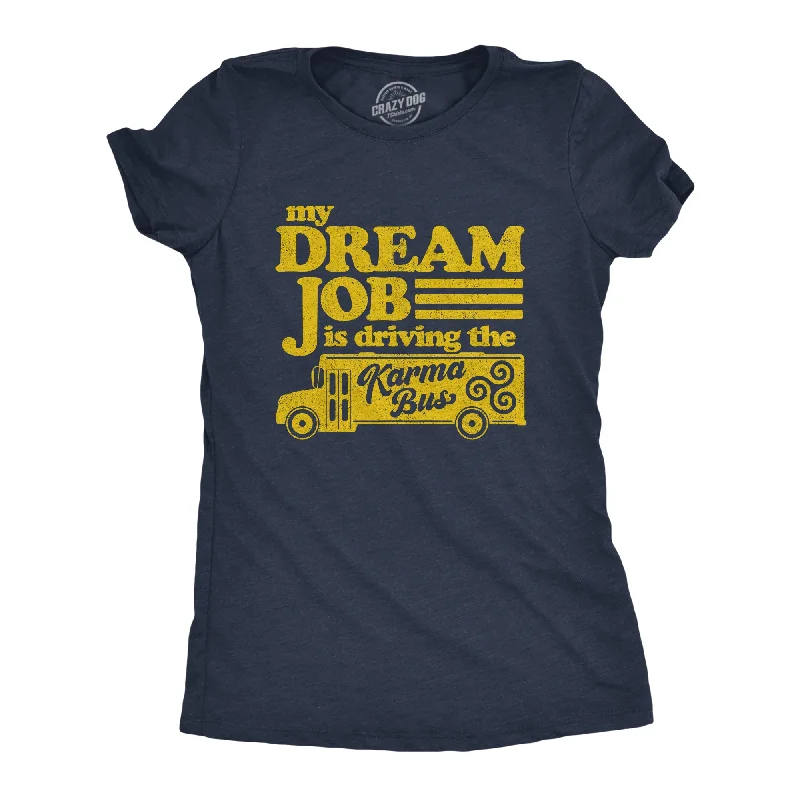 women’s frayed denim-Womens My Dream Job Is Driving The Karma Bus Tshirt Funny Payback Graphic Novelty Tee