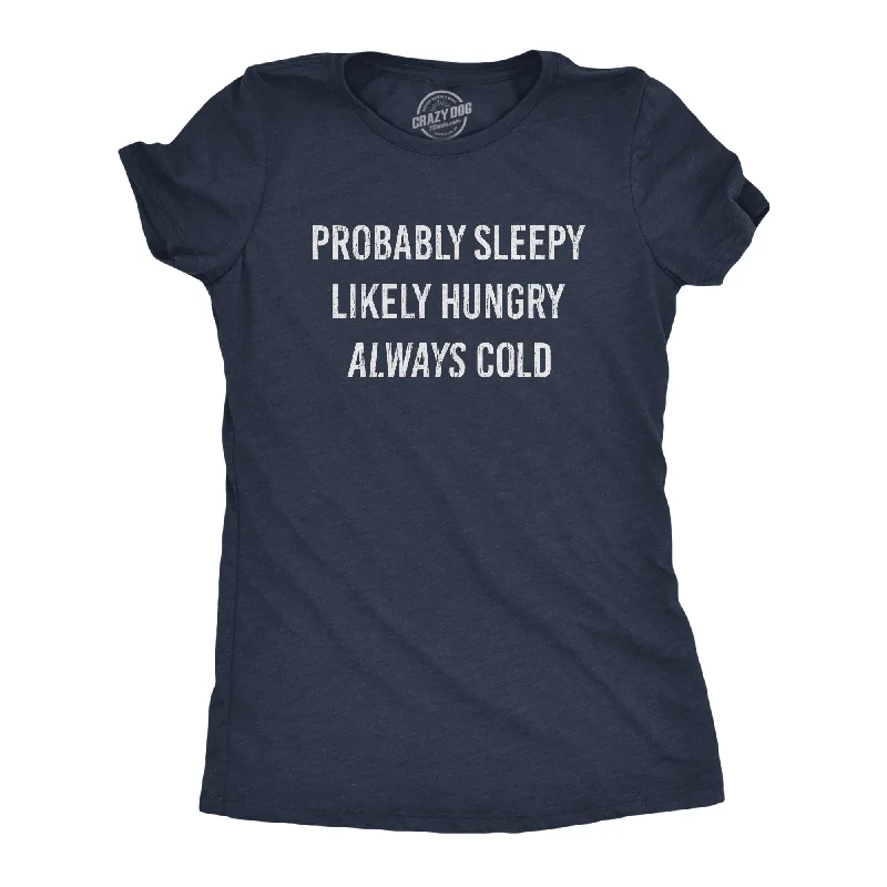 female organza blouses-Womens Probably Sleeply Likely Hungry Always Cold Tshirt Funny Mood Graphic Novelty Tee