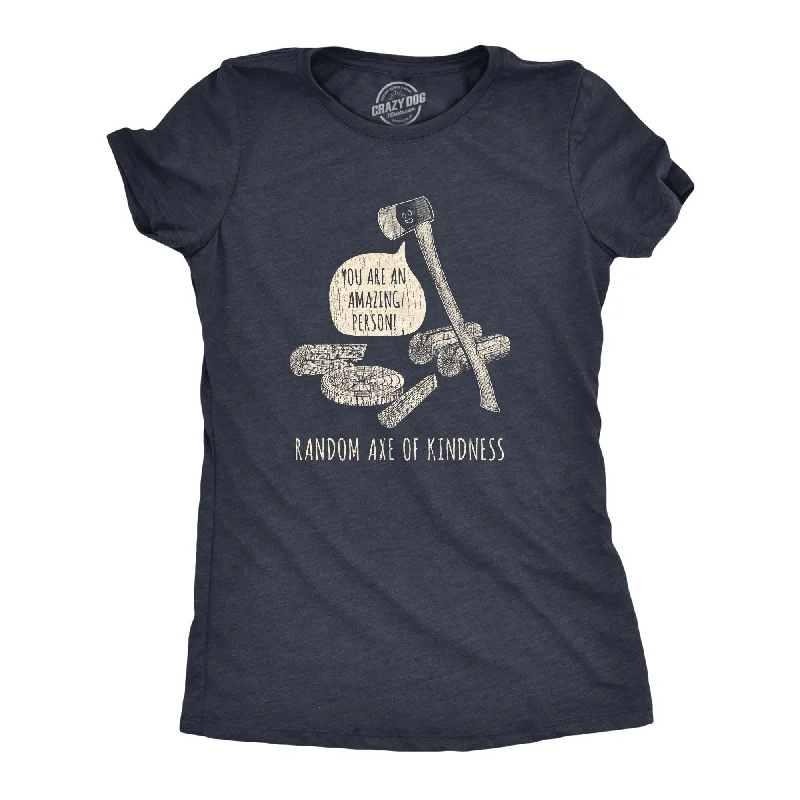 female sheer tops-Womens Random Axe Of Kindness Tshirt Funny Complement Tools Graphic Novelty Tee