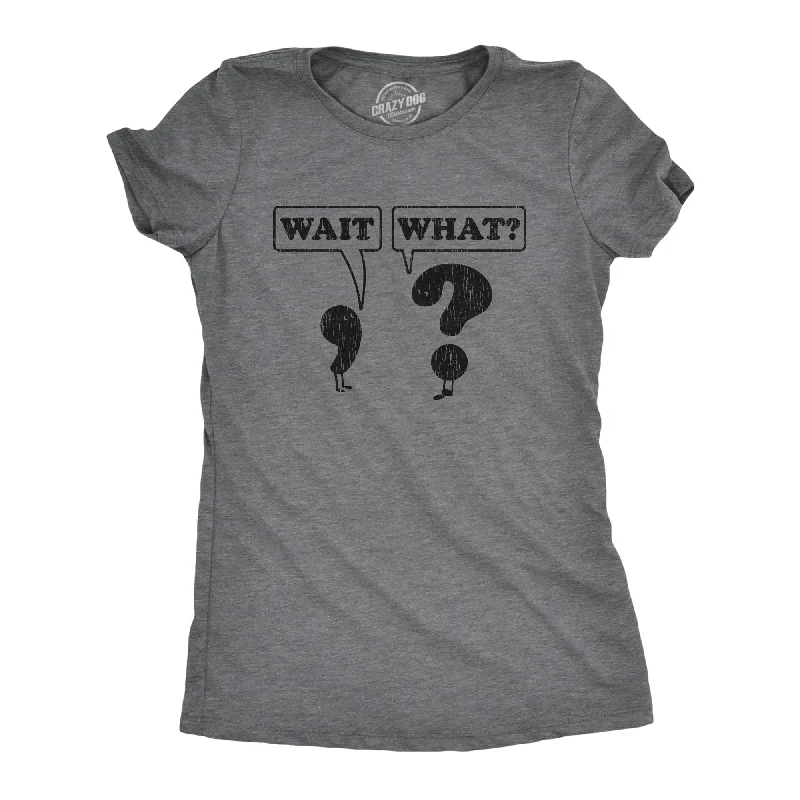 ladies satin pullovers-Womens Wait What Tshirt Funny Questioning Punctuation Grammar Graphic Novelty Tee