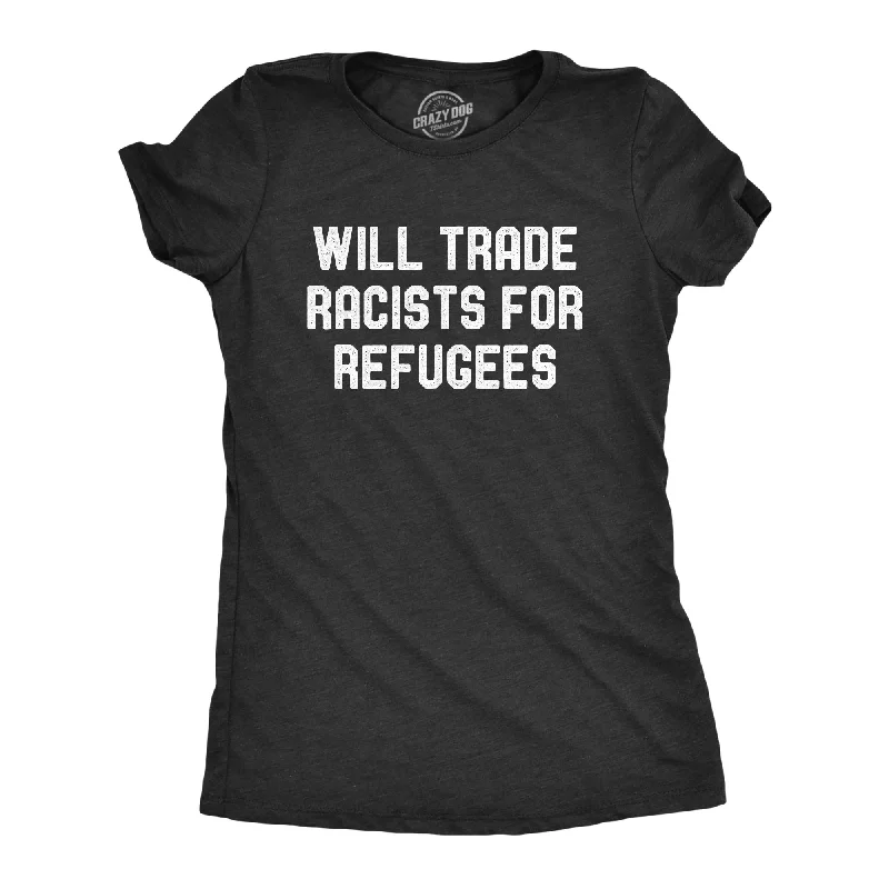 ladies edgy rompers-Womens Will Trade Racists For Refugees Tshirt Activist US Politics Tee