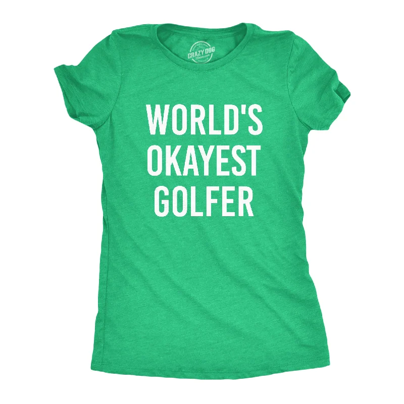 ladies T-strap heels-Womens Worlds Okayest Golfer T shirt Funny Golfing Gift for Him Hilarious Golf